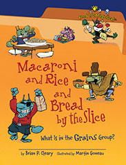 Macaroni and Rice and Bread by the Slice: What is in the Grains Group? 